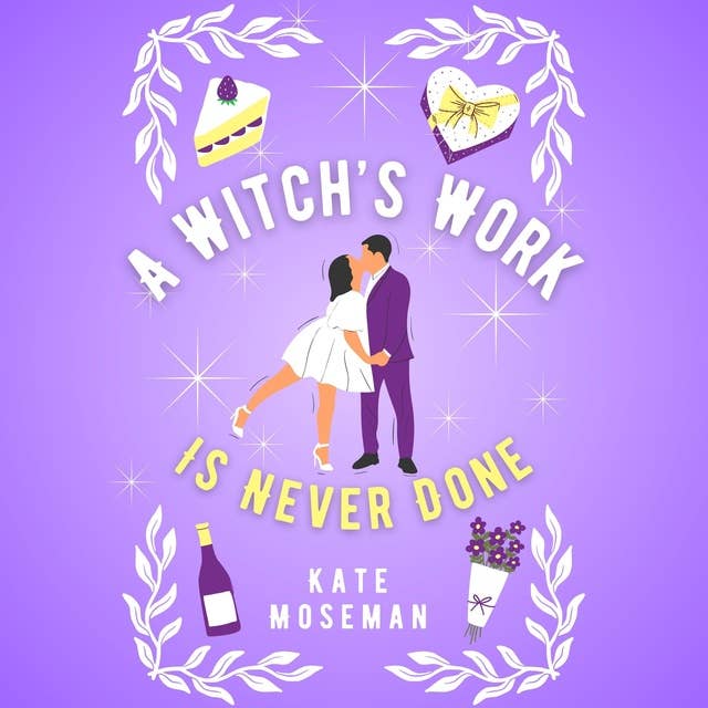 A Witch's Work Is Never Done: A Paranormal Romantic Comedy