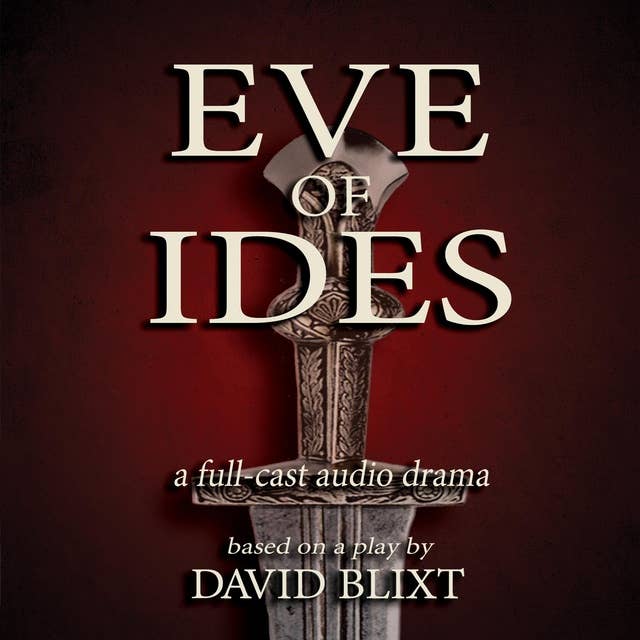 Eve Of Ides: An Audioplay Of Caesar And Brutus