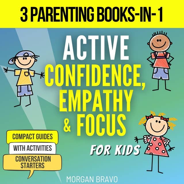 Active Confidence, Empathy & Focus For Kids: 3 Parenting Books-in-1