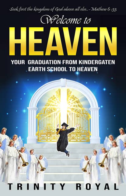 Welcome to Heaven: Your Graduation from Kindergarten Earth to Heaven
