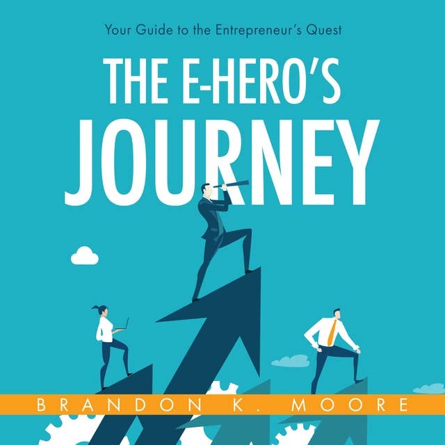 The E-Hero's Journey: Your Guide to the Entrepreneur's Quest