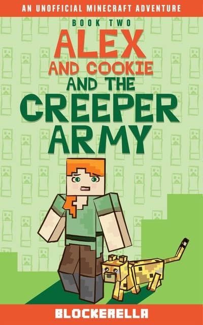 Alex and Cookie and the Creeper Army: An Unofficial Minecraft Book