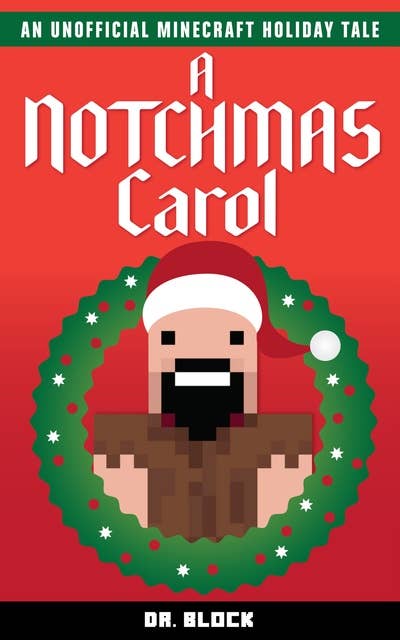 A Notchmas Carol: An Unofficial Minecraft Christmas Story