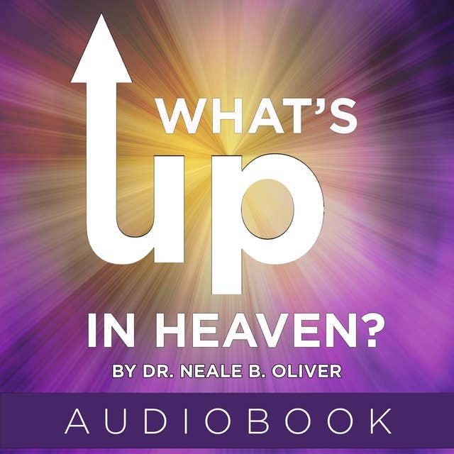 What's Up In Heaven?: What The Bible Teaches About Immediate and Eternal Heaven