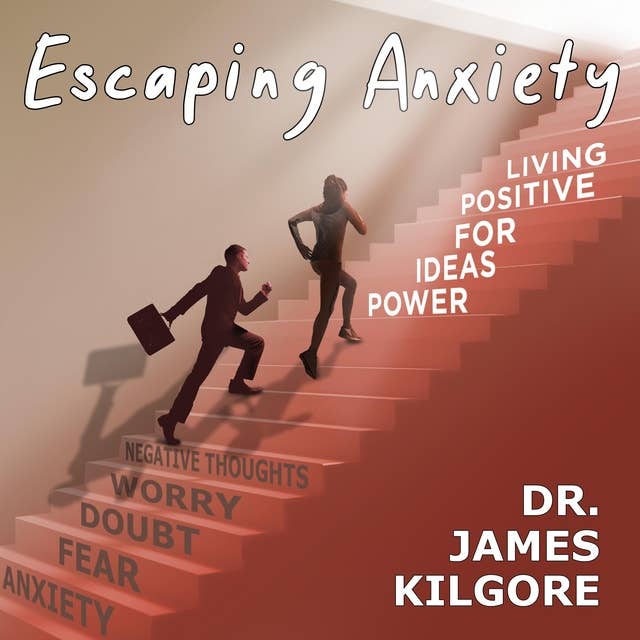 Escaping Anxiety: Power Ideas for Positive Living