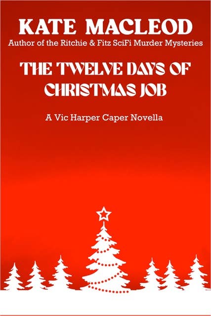 The Twelve Days of Christmas Job: A Vic Harper Caper Novella