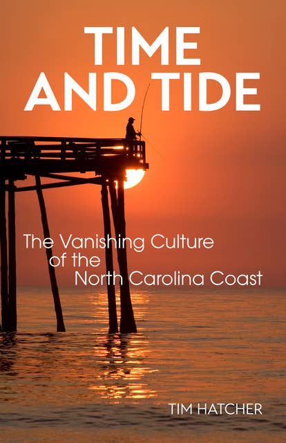 Time and Tide: The Vanishing Culture of the North Carolina Coast