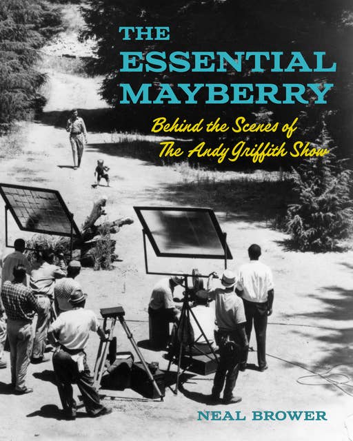 The Essential Mayberry: Behind the Scenes of The Andy Griffith Show