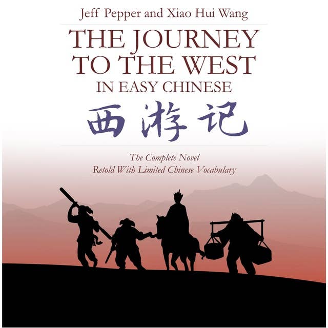 The Journey to the West in Easy Chinese: The Complete Novel Retold With a Limited Vocabulary in Simplified Chinese