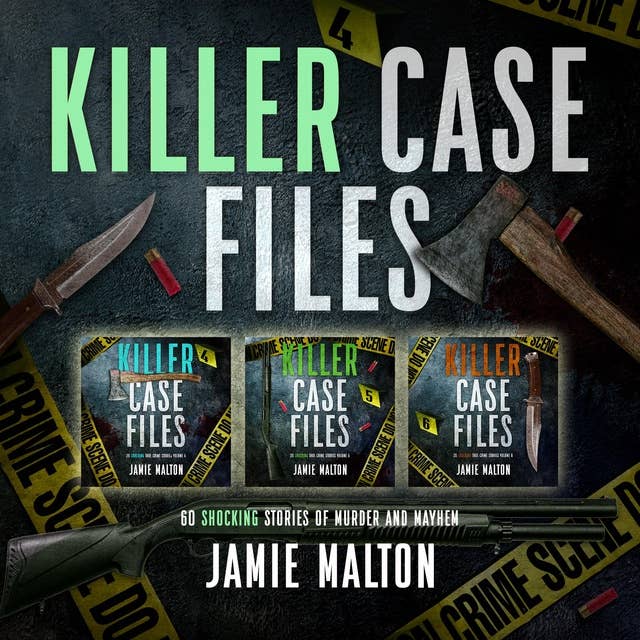 Killer Case Files: 60 Shocking Stories of Murder and Mayhem Volume 2
