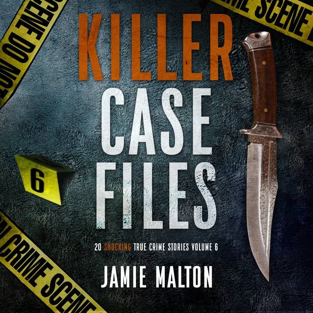 Killer Case Files Volume 6:: 20 Shocking True Crime Stories