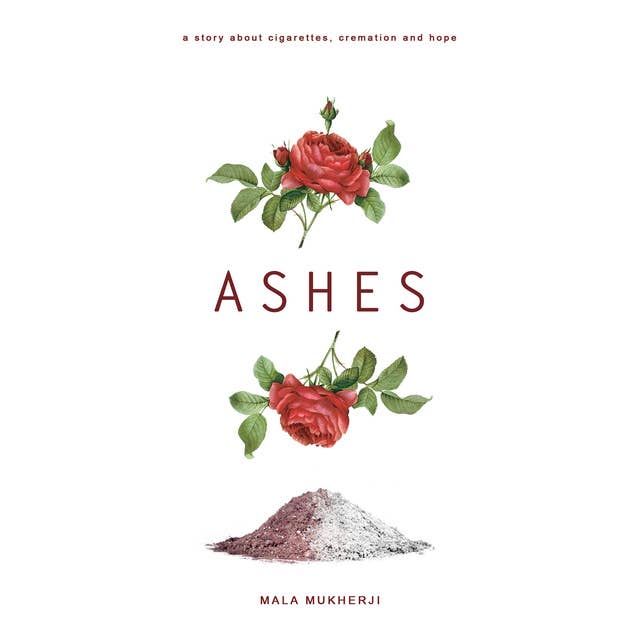 Ashes: a story about cigarettes, cremation, and hope