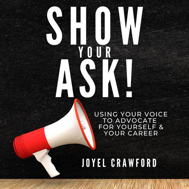 Show Your Ask: Using Your Voice to Advocate for Yourself and Your Career