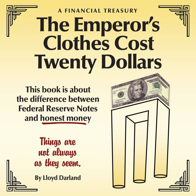 The Emperor’s Clothes Cost Twenty Dollars: This book is about the difference between Federal Reserve Notes and honest money