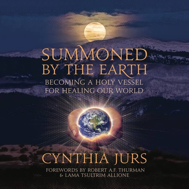 Summoned by the Earth: Becoming a Holy Vessel for Healing Our World