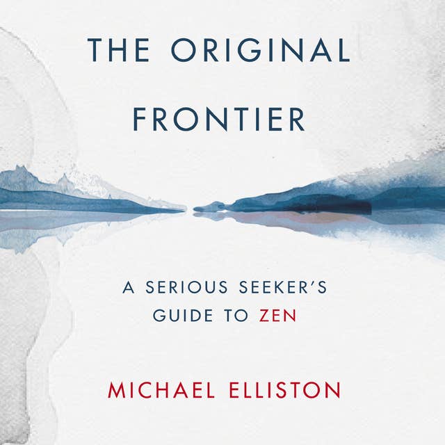 The Original Frontier: The Serious Seeker’s Guide to Zen