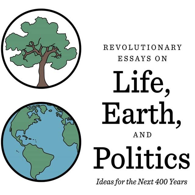 Life, Earth, and Politics: Ideas for the Next 400 Years