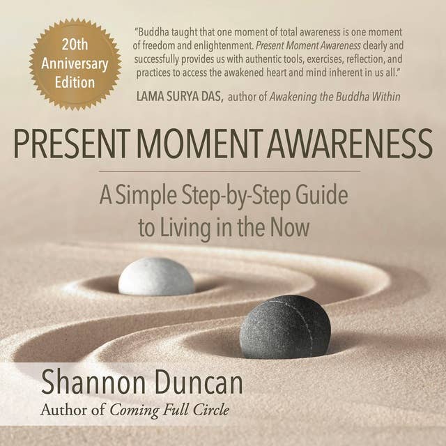 Present Moment Awareness: A Simple Step by Step Guide to Living in the Now. 20th Anniversary Edition