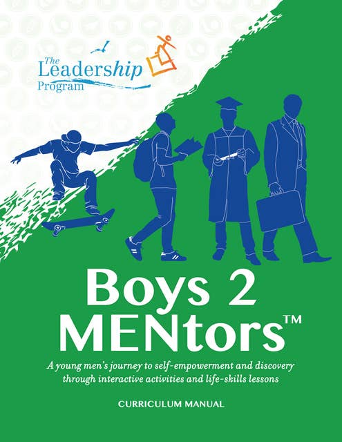 Boys 2 MENtors Curriculum Manual: A young men’s journey to self-empowerment and discovery through interactive activities and life-skills lessons