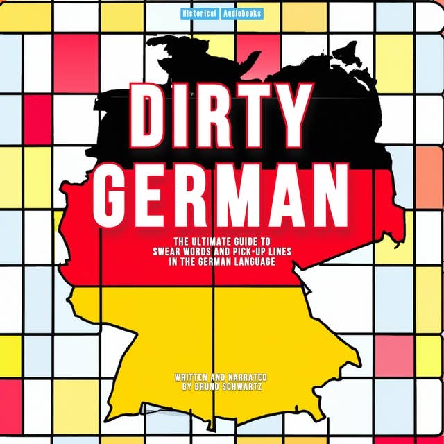 Dirty German - The Ultimate Guide To Swear Words and Pick-Up Lines In The German Language: Understand German slang, pick-up lines and swear words