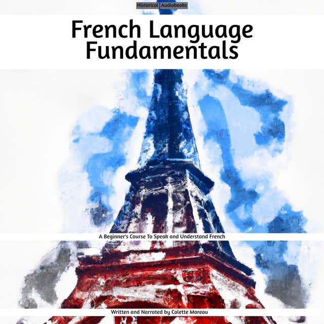 French Language Fundamentals: A Beginner's Course To Speak and Understand French