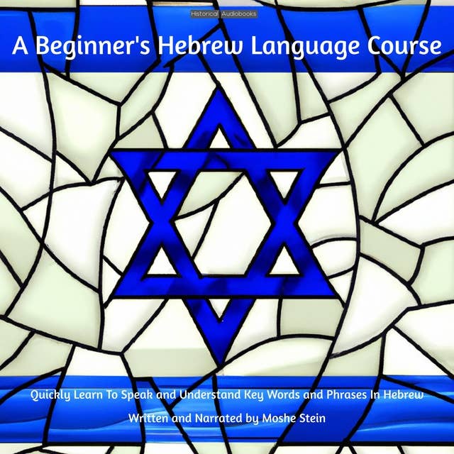 A Beginner's Hebrew Language Course: Quickly Learn To Speak and Understand Words and Phrases In Hebrew