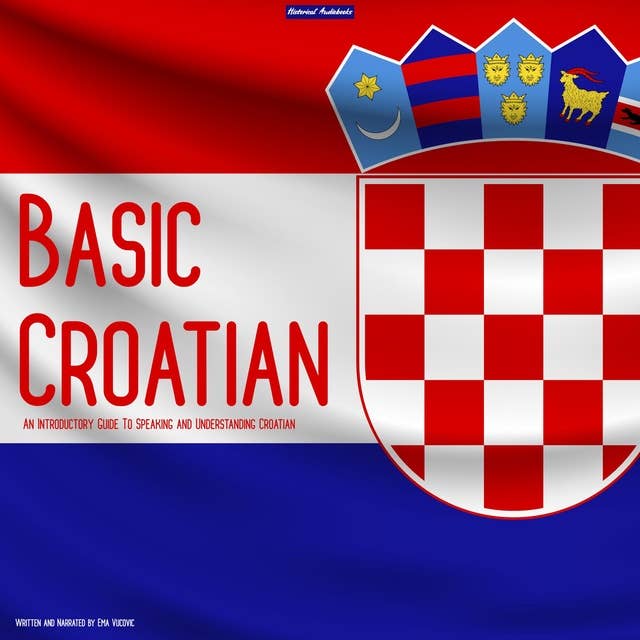 Basic Croatian: An Introductory Guide To Speaking and Understanding Croatian