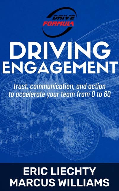 Driving Engagement: Trust, communication, and action to accelerate your team from 0 to 60