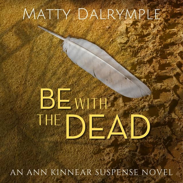 Be with the Dead: A Twisty Tale of Supernatural Suspense and Intrigue Leads from an Ocean-front Condo to a Princeton Mansion