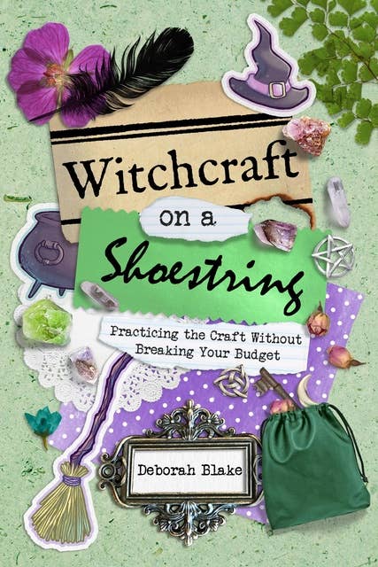 Witchcraft on a Shoestring: Practicing the Craft without Breaking your Budget
