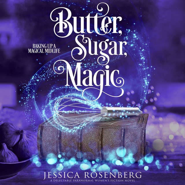 Butter, Sugar, Magic: A magical paranormal women's fiction story