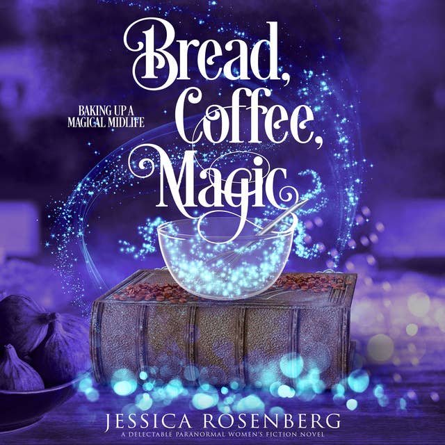Bread, Coffee, Magic: A cozy paranormal women's fiction story