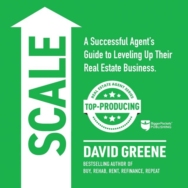 SCALE: A Successful Agent’s Guide to Leveling Up Their Real Estate Business