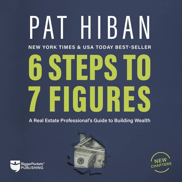 6 Steps to 7 Figures: A Real Estate Professional's Guide to Building Wealth