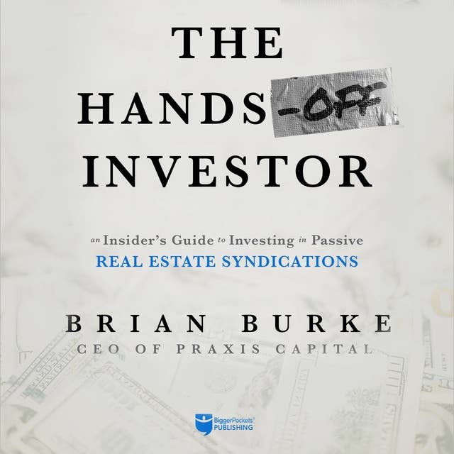 The Hands-Off Investor: An Insider's Guide to Investing in Passive Real Estate Syndications
