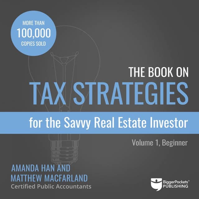 The Book on Tax Strategies for the Savvy Real Estate Investor: Powerful Techniques Anyone Can Use to Deduct More, Invest Smarter, and Pay Far Less to the IRS!
