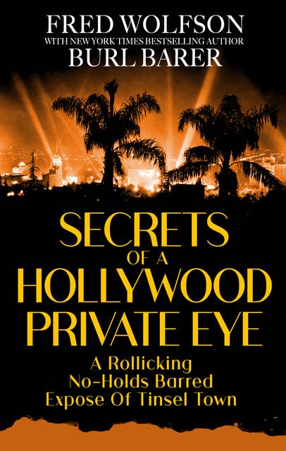Secrets of a Hollywood Private Eye: A Rollicking No-Holds Barred Expose of Tinsel Town