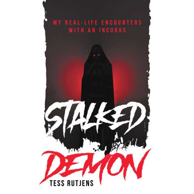 Stalked By A Demon: My Real-Life Encounters With An Incubus