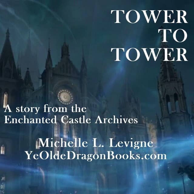 Tower to Tower: A Story from the Enchanted Castle Archives