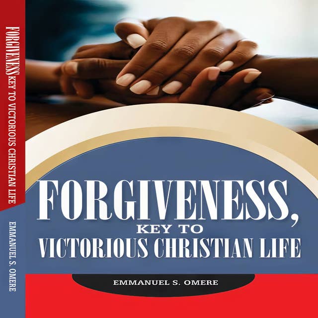 FORGIVNESS - key to victorious Christian life.