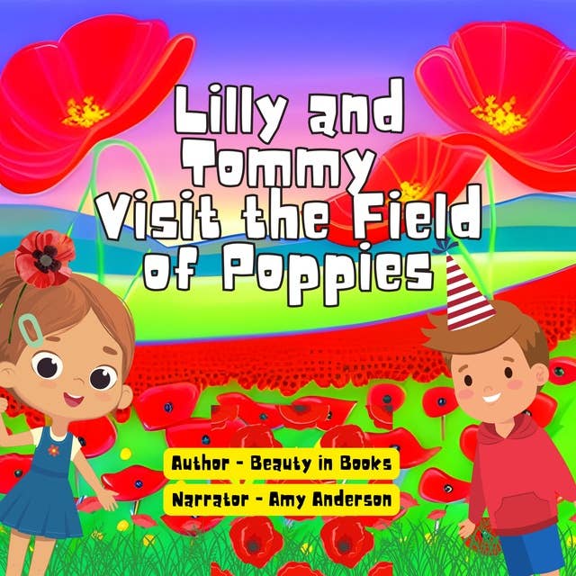Lilly and Tommy Visit the Field of Poppies: A world of Red Blooms and Remembered Heros