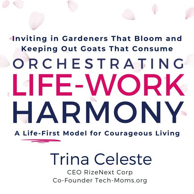 Orchestrating Life-Work Harmony: A Life-First Model For Courageous Living