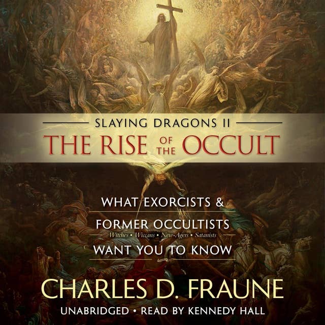 Slaying Dragons II - The Rise of the Occult: What Exorcists & Former Occultists Want You to Know