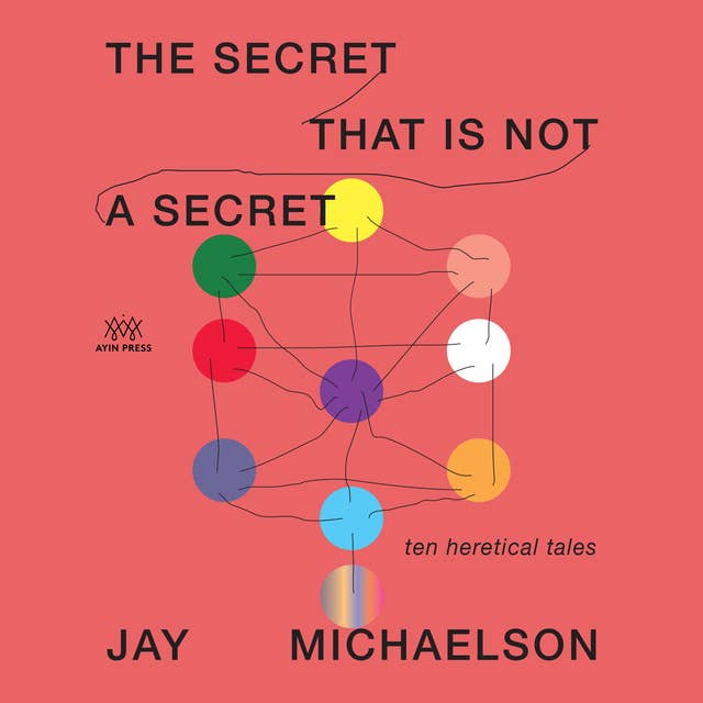 The Secret That Is Not a Secret: Ten Heretical Tales