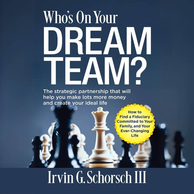 Who's On Your Dream Team?: The strategic partnership that will help you make lots more money and create your ideal life.