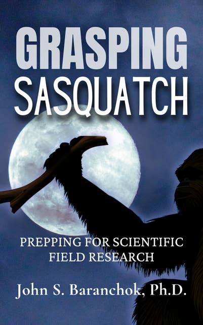Grasping Sasquatch: Prepping for Scientific Field Research