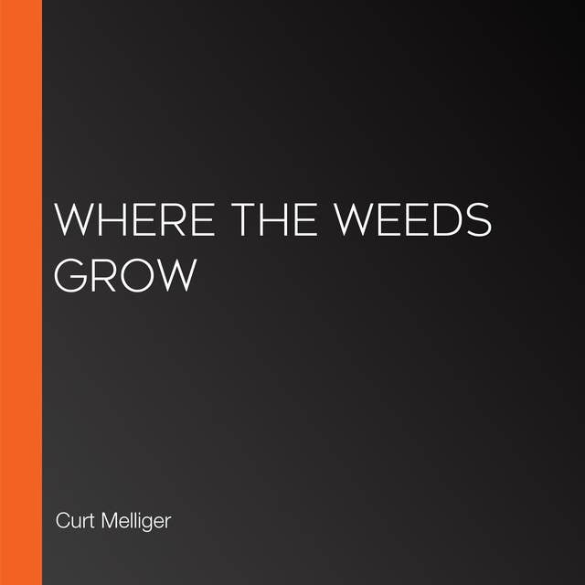 Where the Weeds Grow