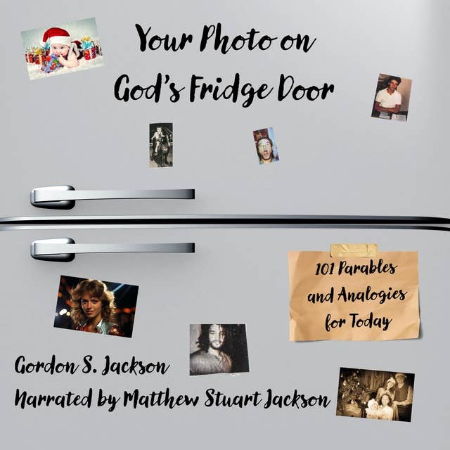 Your Photo on God's Fridge Door: 101 Parables and Analogies for Today