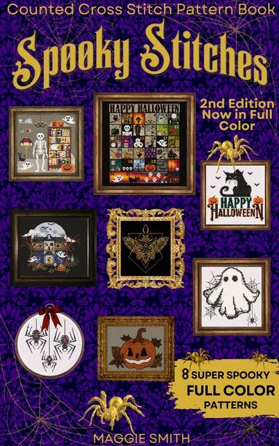 Spooky Stitches: Full Color Counted Cross Stitch Pattern Book of Creepy Needlepoint Charts to Haunt your Halloween