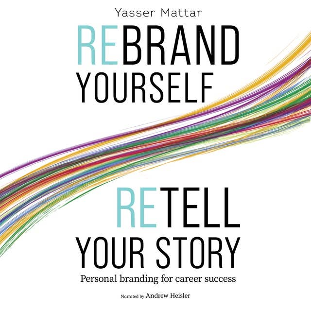 Rebrand Yourself, Retell Your Story: Personal Branding for Career Success